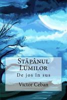 Stapanul Lumilor: de Jos in Sus 1530184932 Book Cover