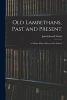 Old Lambethans, Past And Present: A Tribute, With A History Of The School 1164858815 Book Cover