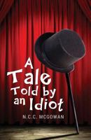 A Tale Told by an Idiot 145022587X Book Cover