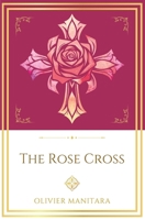 The Rose Cross: Opening the Door of Initiation Into a Living Mystery (Essene Wisdom Series) B0GV7PHTRR Book Cover