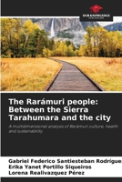 The Rarámuri people: Between the Sierra Tarahumara and the city 6209324177 Book Cover
