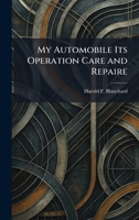My Automobile Its Operation Care and Repaire 1025467183 Book Cover