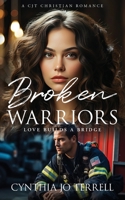 Broken Warriors: Love Builds a Bridge 1949813436 Book Cover