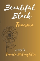 Beautiful Black Trauma 1673189490 Book Cover