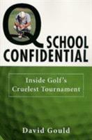 Q School Confidential: Inside Golf's Cruelest Tournament 0312203551 Book Cover