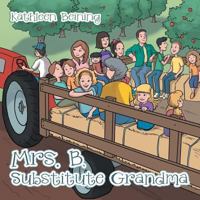 Mrs. B, Substitute Grandma 1512785563 Book Cover