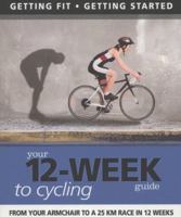 Your 12 Week Guide to Cycling: From Your Armchair to a 25 Km Race in 12 Weeks 1780092342 Book Cover