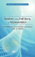 Relativity of the Half-Being of Representation - From Philosophy to Mathematics and Science (Logic as Science) 1450258301 Book Cover