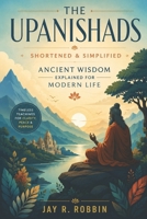 THE UPANISHADS (Shortened & Simplified): Ancient Wisdom Explained for Modern Life B0H2Y8KW2P Book Cover