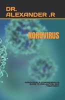 NOROVIRUS: NOROVIRUS: A COMPREHENSIVE GUIDE TO PREVENTION AND TREATMENT B0C9S7JZCR Book Cover