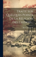Traité Sur Quelques Points De La Réligion Des Chinois... 1022601962 Book Cover