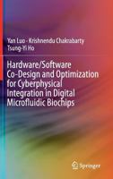 Hardware/Software Co-Design and Optimization for Cyberphysical Integration in Digital Microfluidic Biochips 3319090054 Book Cover