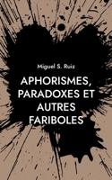 Aphorismes, paradoxes et autres fariboles 232239484X Book Cover