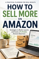 How to Sell More on Amazon: Build an Amazon business that lasts—not one that depends on luck. B0H8T6KCZ7 Book Cover