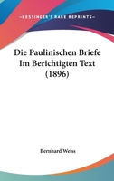 Die Paulinischen Briefe Im Berichtigten Text (1896) 1166804593 Book Cover