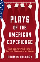 Plays of the American Experience: 25 Fascinating Scenes for the Classroom or Stage 1566082250 Book Cover