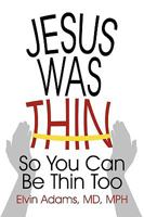 Jesus Was Thin: So You Can Be Thin Too 145020516X Book Cover