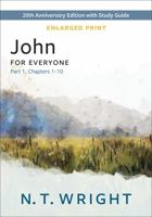 John for Everyone, Part 1, Enlarged Print: 20th Anniversary Edition with Study Guide, Chapters 1-10 (The New Testament for Everyone) 0664268668 Book Cover