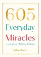 605 Everyday Miracles: Learning to Do What Jesus Did, Today 1789746183 Book Cover
