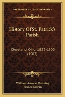 History of St. Patrick's Parish, Cleveland, Ohio, 1853-1903 1017868158 Book Cover