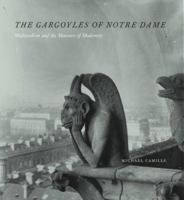 The Gargoyles of Notre Dame: Medievalism and the Monsters of Modernity 0226092453 Book Cover