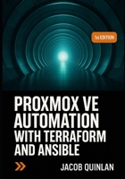 PROXMOX VE AUTOMATION WITH TERRAFORM AND ANSIBLE: Build infrastructure as code for VM provisioning, cloud init templating, configuration management, and scalable private cloud deployment B0FWB8DXPX Book Cover