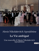 La Vie ambiguë: Une nouvelle d'Alexis Nikolaïevitch Apoukhtine B0BX4XZK4W Book Cover