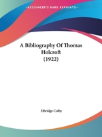 A Bibliography Of Thomas Holcroft (1922) 1437446574 Book Cover