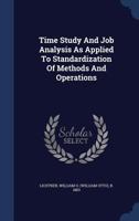 Time study and job analysis as applied to standardization of methods and operations 1016286430 Book Cover