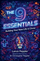 The 9 Essentials - Building Your New Life in Christ B0GMP7MZ5L Book Cover