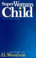 Superwoman's Child: Son of a Single Mother 0975413082 Book Cover