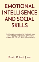 Emotional Intelligence and Social Skills: Emotions Management to Build and Manage Relationships. Effective Communication & Influence People 1801587264 Book Cover