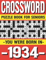 Crossword Puzzle Book For Seniors: You Were Born In 1934: Many Hours Of Entertainment With Crossword Puzzles For Seniors Adults And More With Solutions B0914WWD7Y Book Cover