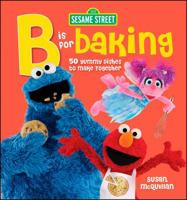 Sesame Street: B is for Baking: 50 Yummy Dishes to Make Together 0470638869 Book Cover