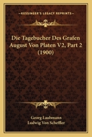 Die Tagebucher Des Grafen August Von Platen V2, Part 2 (1900) 1166796051 Book Cover