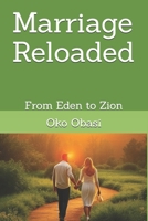 marriage reloaded: from eden to zion 154631962X Book Cover