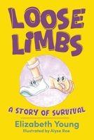 Loose Limbs: A Story of Survival 1966293011 Book Cover