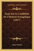 Essai Sur La Cr�dibilit� De L'histoire �vang�lique, En R�ponse Au Dr Strauss... 1272169774 Book Cover