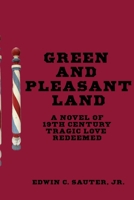Green and Pleasant Land: A Novel of 19th-Century Tragic Love Redeemed B0BLGG7NGZ Book Cover