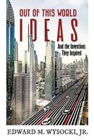 Out of This World Ideas: And the Inventions They Inspired 1724654039 Book Cover