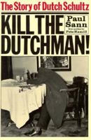 Kill the Dutchman!: The Story of Dutch Schultz 0306804522 Book Cover