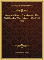 Johannes Nasus, Franziskaner Und Weihbischof Von Brixen, 1534-1590 (1860) 1146828039 Book Cover