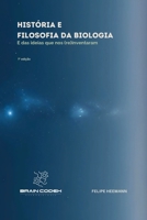 História e Filosofia da Biologia: E das ideias que nos (re)inventeram (Portuguese Edition) 6598812615 Book Cover