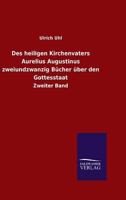 Des Heiligen Kirchenvaters Aurelius Augustinus Zweiundzwanzig Bucher Uber Den Gottesstaat 384602774X Book Cover