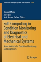 Soft Computing in Condition Monitoring and Diagnostics of Electrical and Mechanical Systems: Novel Methods for Condition Monitoring and Diagnostics ... in Intelligent Systems and Computing, 1096) 981151531X Book Cover