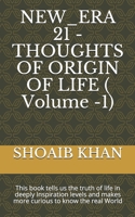 NEW_ERA 21 - THOUGHTS OF ORIGIN OF LIFE ( Volume -1): This book tells us the truth of life in deeply Inspiration levels and makes more curious to know the real World B08MSMJ4Y3 Book Cover