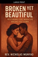 Broken Yet Beautiful: Restoring Love When Life Breaks You Down B0FMXR5FGF Book Cover