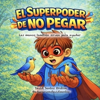 El Superpoder de no pegar: Las manos también sirven para ayudar B0GMBD7KDH Book Cover