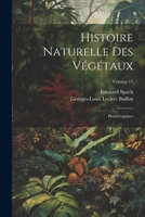 Histoire Naturelle Des Végétaux: Phanérogames; Volume 13 (French Edition) 1022834177 Book Cover