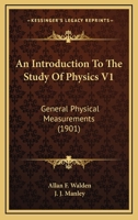 An Introduction To The Study Of Physics V1: General Physical Measurements 1164574256 Book Cover